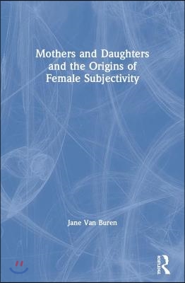 Mothers and Daughters and the Origins of Female Subjectivity