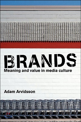 Brands: Meaning and Value in Media Culture