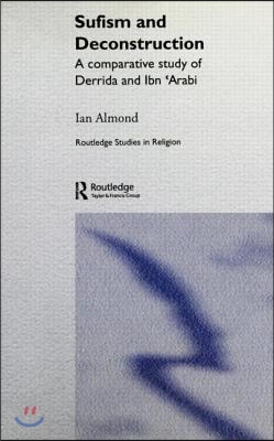 Sufism and Deconstruction: A Comparative Study of Derrida and Ibn &#39;Arabi