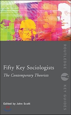 Fifty Key Sociologists: The Contemporary Theorists