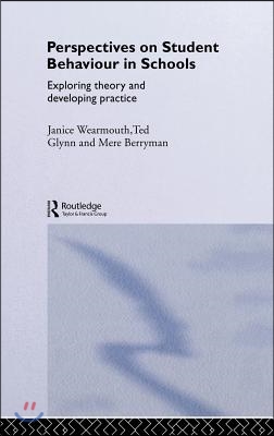 Perspectives on Student Behaviour in Schools: Exploring Theory and Developing Practice