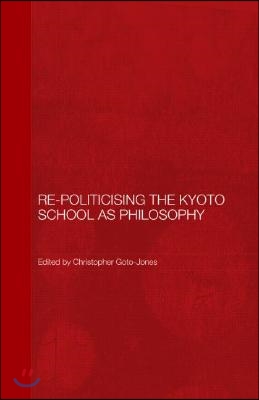 Re-Politicising the Kyoto School as Philosophy