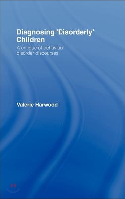 Diagnosing &#39;Disorderly&#39; Children: A critique of behaviour disorder discourses