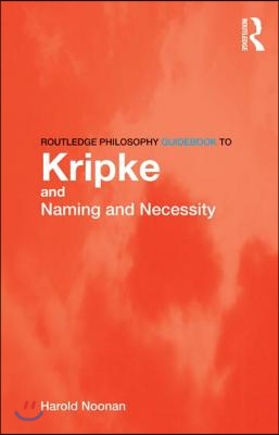 Routledge Philosophy GuideBook to Kripke and Naming and Necessity