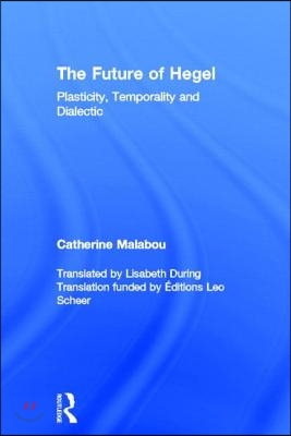 The Future of Hegel: Plasticity, Temporality and Dialectic