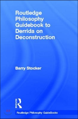 Routledge Philosophy Guidebook to Derrida on Deconstruction