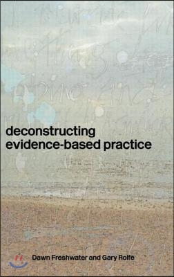 Deconstructing Evidence-Based Practice