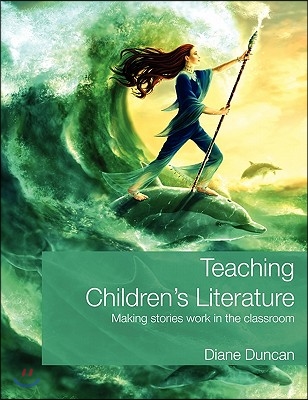 Teaching Children&#39;s Literature: Making Stories Work in the Classroom