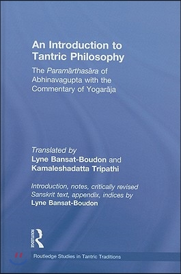 An Introduction to Tantric Philosophy: The Paramarthasara of Abhinavagupta with the Commentary of Yogaraja