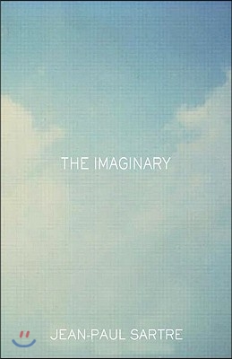 The Imaginary: A Phenomenological Psychology of the Imagination