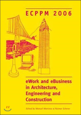 eWork and eBusiness in Architecture, Engineering and Construction. ECPPM 2006