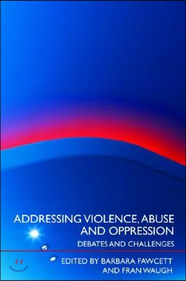 Addressing Violence, Abuse and Oppression: Debates and Challenges