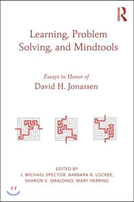 Learning, Problem Solving, and Mindtools: Essays in Honor of David H. Jonassen