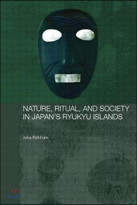 Nature, Ritual, and Society in Japan&#39;s Ryukyu Islands