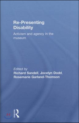 Re-Presenting Disability: Activism and Agency in the Museum