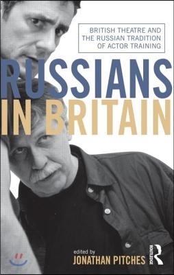 Russians in Britain: British Theatre and the Russian Tradition of Actor Training