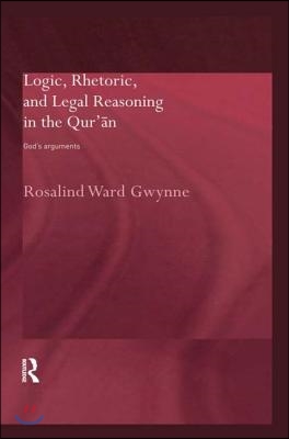 Logic, Rhetoric and Legal Reasoning in the Qur&#39;an