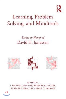 Learning, Problem Solving, and Mindtools: Essays in Honor of David H. Jonassen