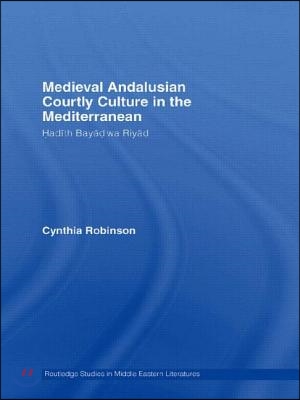 Medieval Andalusian Courtly Culture in the Mediterranean