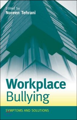 Workplace Bullying: Symptoms and Solutions