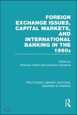 Foreign Exchange Issues, Capital Markets and International Banking in the 1990s (RLE Banking & Finance)