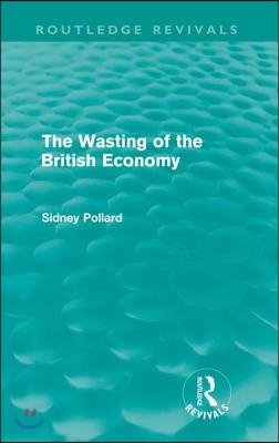 Wasting of the British Economy (Routledge Revivals)