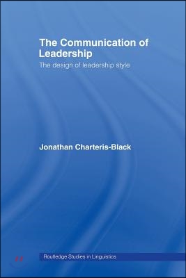 The Communication of Leadership : The Design of Leadership Style (Paperback)