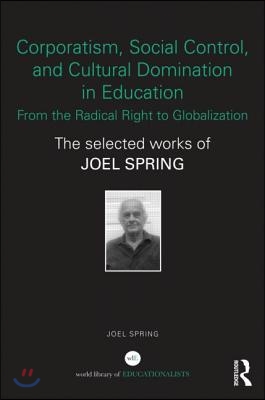 Corporatism, Social Control, and Cultural Domination in Education: From the Radical Right to Globalization