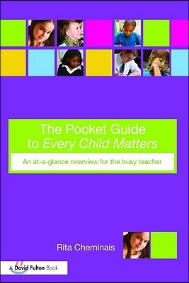 The Pocket Guide to Every Child Matters: An At-a-Glance Overview for the Busy Teacher