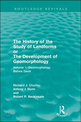 History of the Study of Landforms: Volume 1 - Geomorphology Before Davis (Routledge Revivals)