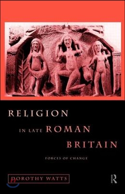 Religion in Late Roman Britain: Forces of Change