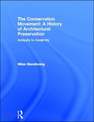 The Conservation Movement: A History of Architectural Preservation: Antiquity to Modernity