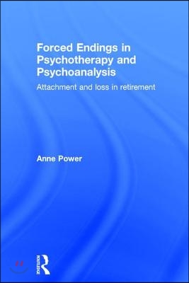 Forced Endings in Psychotherapy and Psychoanalysis: Attachment and loss in retirement