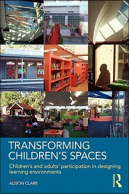 Transforming Children&#39;s Spaces: Children&#39;s and Adults&#39; Participation in Designing Learning Environments