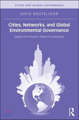 Cities, Networks, and Global Environmental Governance