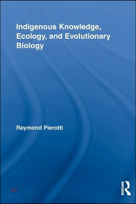 Indigenous Knowledge, Ecology, and Evolutionary Biology