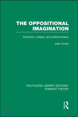 Oppositional Imagination (RLE Feminist Theory)