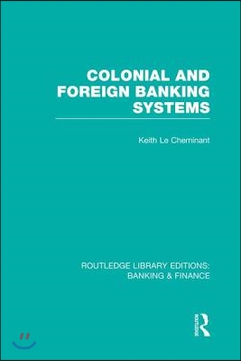 Colonial and Foreign Banking Systems (RLE Banking &amp; Finance)