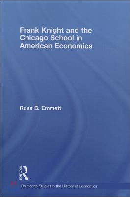 Frank Knight and the Chicago School in American Economics