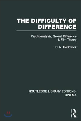 The Difficulty of Difference: Psychoanalysis, Sexual Difference and Film Theory