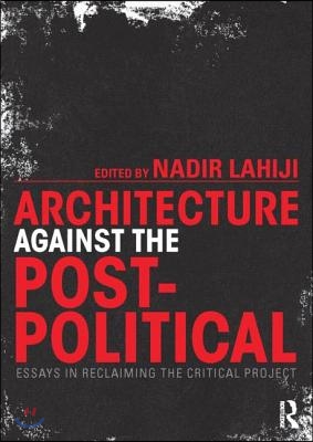 Architecture Against the Post-Political