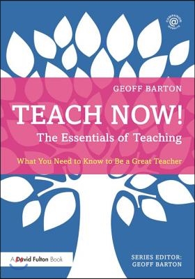 Teach Now! The Essentials of Teaching