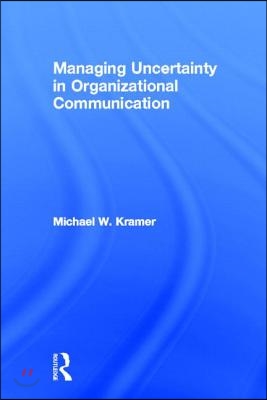 Managing Uncertainty in Organizational Communication