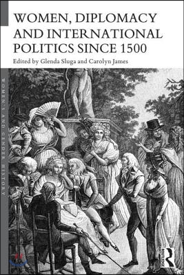 Women, Diplomacy and International Politics since 1500