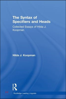 The Syntax of Specifiers and Heads: Collected Essays of Hilda J. Koopman