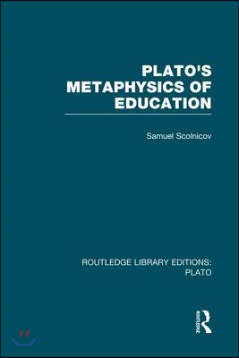 Plato &#39;s Metaphysics of Education (RLE: Plato)