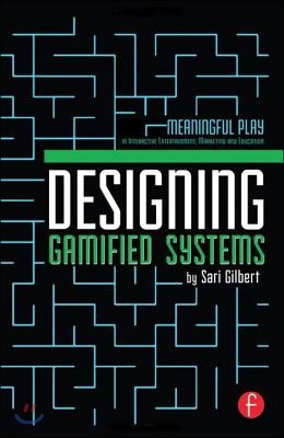 Designing Gamified Systems: Meaningful Play in Interactive Entertainment, Marketing and Education