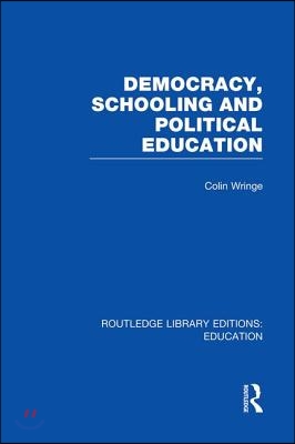 Democracy, Schooling and Political  Education (RLE Edu K)