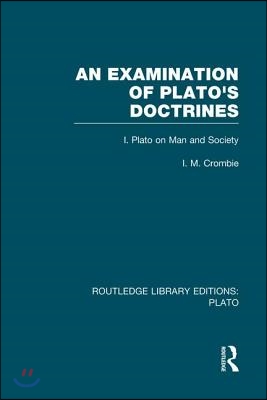 Examination of Plato&#39;s Doctrines  (RLE: Plato)