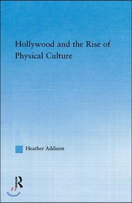 Hollywood and the Rise of Physical Culture